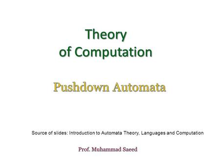 Source of slides: Introduction to Automata Theory, Languages and Computation.