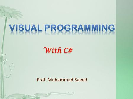 Prof. Muhammad Saeed. Procedure-Driven Programming Event-Driven Programming Events Messages Event Handlers GUI Windows and Multitasking Queues ( System.