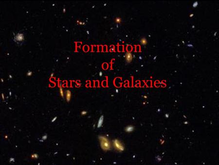 Formation of Stars and Galaxies.