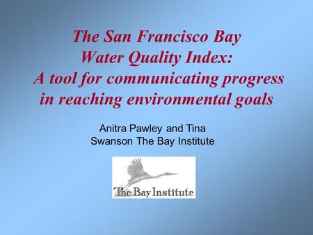 Anitra Pawley and Tina Swanson The Bay Institute