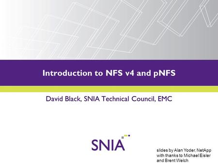 PRESENTATION TITLE GOES HERE Introduction to NFS v4 and pNFS David Black, SNIA Technical Council, EMC slides by Alan Yoder, NetApp with thanks to Michael.