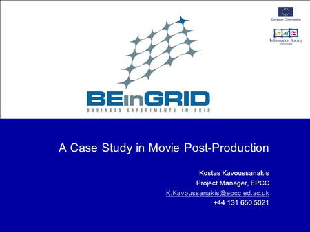 A Case Study in Movie Post-Production Kostas Kavoussanakis Project Manager, EPCC +44 131 650 5021.
