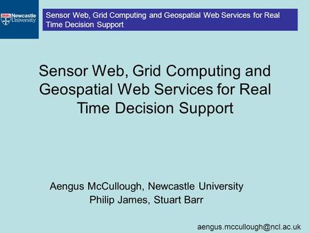 Sensor Web, Grid Computing and Geospatial Web Services for Real Time Decision Support Sensor Web, Grid Computing and Geospatial.
