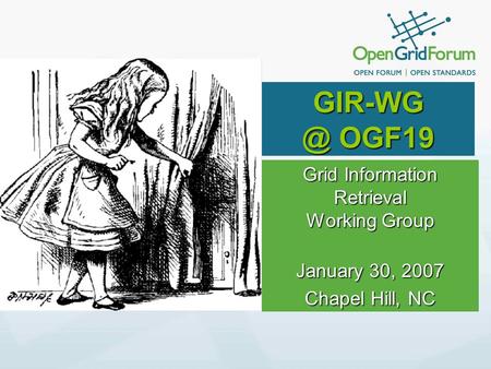 OGF19 Grid Information Retrieval Working Group January 30, 2007 Chapel Hill, NC.