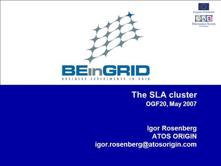The SLA cluster OGF20, May 2007 Igor Rosenberg ATOS ORIGIN