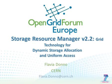 Storage Resource Manager v2.2: Grid Technology for Dynamic Storage Allocation and Uniform Access Flavia Donno CERN