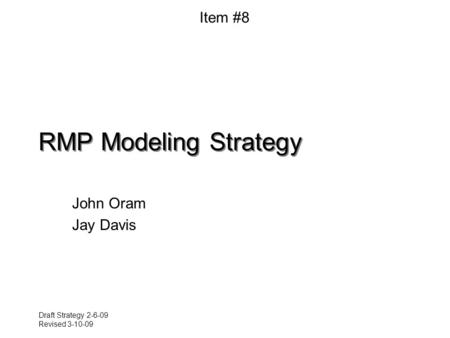 Draft Strategy 2-6-09 Revised 3-10-09 RMP Modeling Strategy John Oram Jay Davis Item #8.