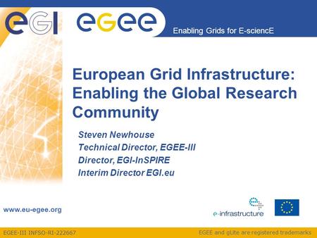 EGEE-III INFSO-RI-222667 Enabling Grids for E-sciencE www.eu-egee.org EGEE and gLite are registered trademarks Steven Newhouse Technical Director, EGEE-III.