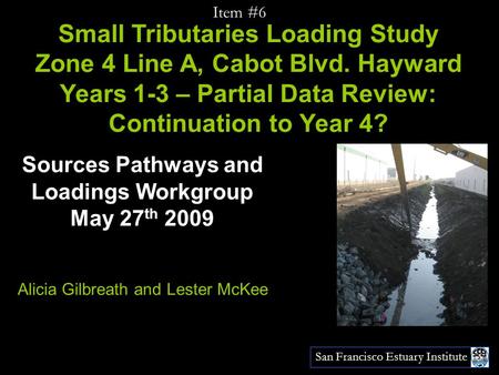 San Francisco Estuary Institute Small Tributaries Loading Study Zone 4 Line A, Cabot Blvd. Hayward Years 1-3 – Partial Data Review: Continuation to Year.