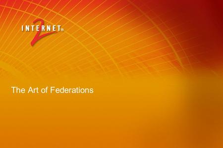 The Art of Federations. Topics Federations of what… Federated identity versus federations Federations in other sectors – business, gov, ad hoc R&E Federations.