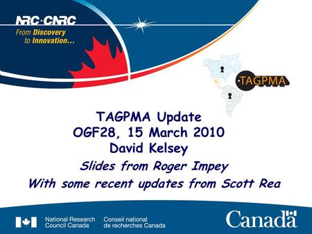 TAGPMA Update OGF28, 15 March 2010 David Kelsey Slides from Roger Impey With some recent updates from Scott Rea.