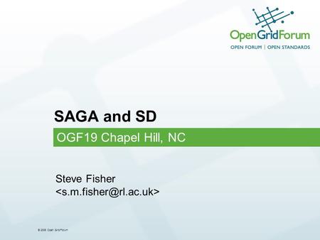 © 2006 Open Grid Forum SAGA and SD OGF19 Chapel Hill, NC Steve Fisher.