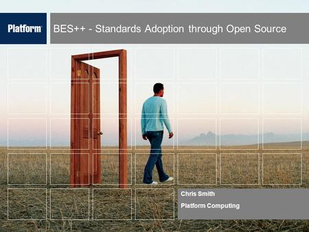 BES++ - Standards Adoption through Open Source Chris Smith Platform Computing.