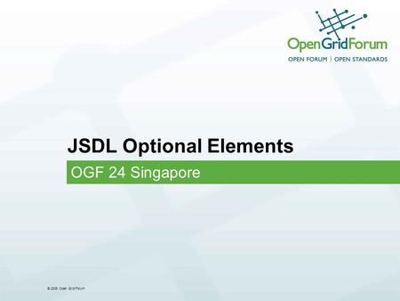 © 2006 Open Grid Forum JSDL Optional Elements OGF 24 Singapore.