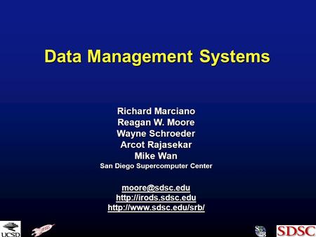 Data Management Systems Richard Marciano Reagan W. Moore Wayne Schroeder Arcot Rajasekar Mike Wan San Diego Supercomputer Center