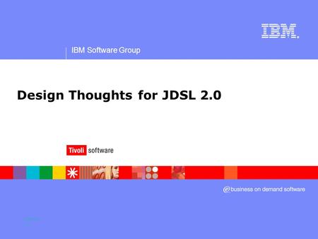 IBM Software Group ® Design Thoughts for JDSL 2.0 Version 0.2.