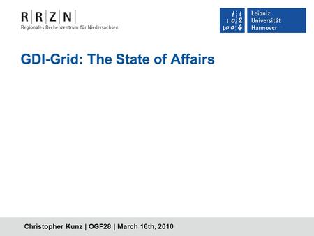Christopher Kunz | OGF28 | March 16th, 2010 GDI-Grid: The State of Affairs.