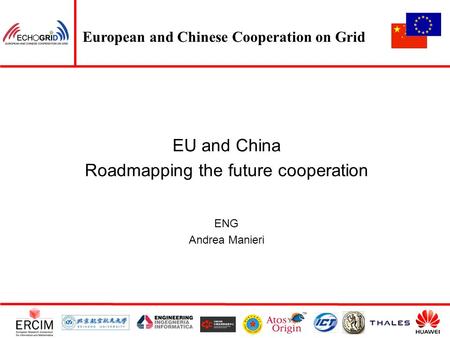 European and Chinese Cooperation on Grid EU and China Roadmapping the future cooperation ENG Andrea Manieri.