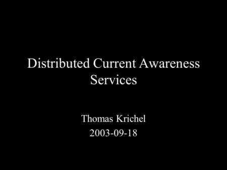 Distributed Current Awareness Services Thomas Krichel 2003-09-18.