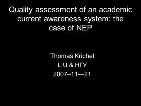 Quality assessment of an academic current awareness system: the case of NEP Thomas Krichel LIU & HГУ 2007–1121.