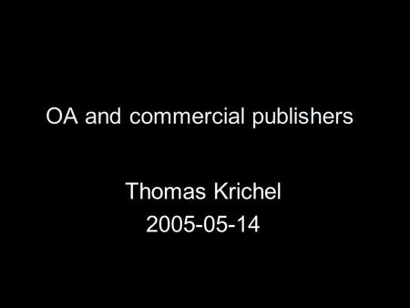 OA and commercial publishers Thomas Krichel 2005-05-14.