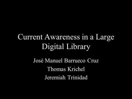 Current Awareness in a Large Digital Library José Manuel Barrueco Cruz Thomas Krichel Jeremiah Trinidad.