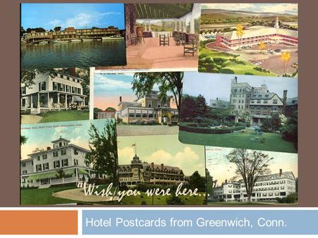 Hotel Postcards from Greenwich, Conn. Wish you were here…