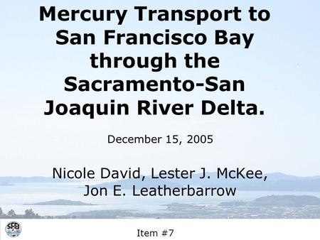 Mercury Transport to San Francisco Bay through the Sacramento-San Joaquin River Delta. Nicole David, Lester J. McKee, Jon E. Leatherbarrow December 15,