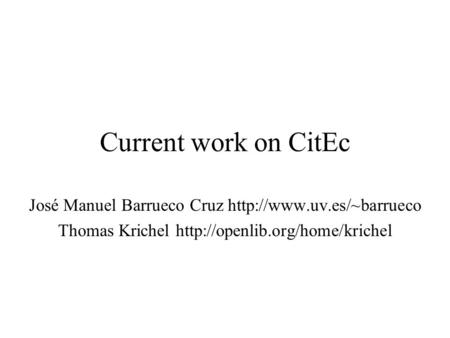 Current work on CitEc José Manuel Barrueco Cruz  Thomas Krichel
