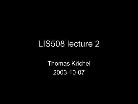 LIS508 lecture 2 Thomas Krichel 2003-10-07. today's lecture Recap on what we did last week. Encoding mark-up Databases.