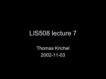 LIS508 lecture 7 Thomas Krichel 2002-11-03. Structure of talk basic concepts customization follow and practice but PLEASE set things back Literature: