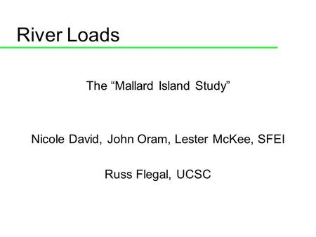 River Loads The Mallard Island Study Nicole David, John Oram, Lester McKee, SFEI Russ Flegal, UCSC.