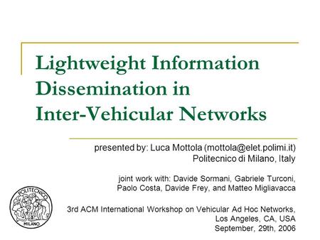 Lightweight Information Dissemination in Inter-Vehicular Networks presented by: Luca Mottola Politecnico di Milano, Italy joint.