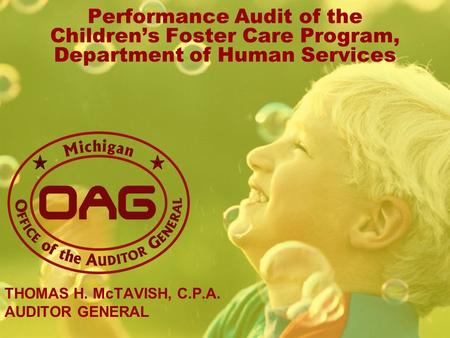 Performance Audit of the Childrens Foster Care Program, Department of Human Services THOMAS H. McTAVISH, C.P.A. AUDITOR GENERAL.
