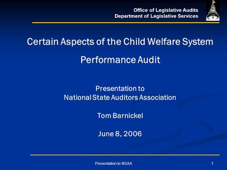 Office of Legislative Audits Department of Legislative Services 1Presentation to NSAA Certain Aspects of the Child Welfare System Performance Audit Presentation.