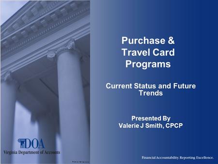 Photo by Karl Steinbrenner Purchase & Travel Card Programs Current Status and Future Trends Presented By Valerie J Smith, CPCP.