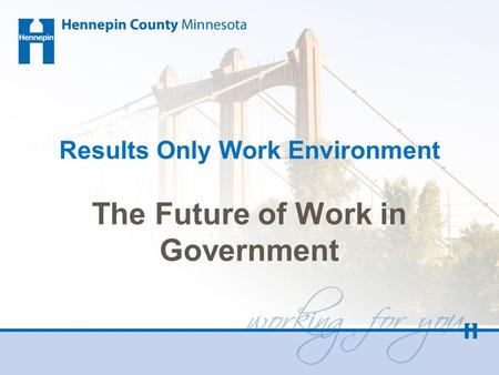 Results Only Work Environment The Future of Work in Government.
