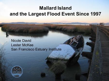 Mallard Island and the Largest Flood Event Since 1997 Nicole David Lester McKee San Francisco Estuary Institute.