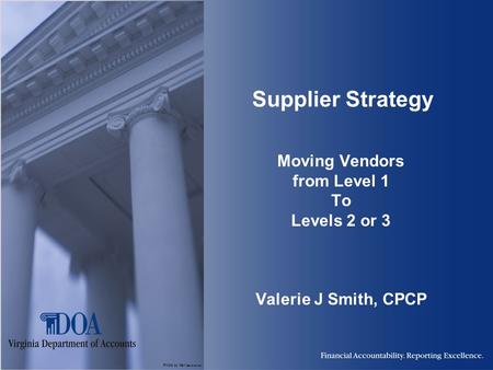 Photo by Karl Steinbrenner Supplier Strategy Moving Vendors from Level 1 To Levels 2 or 3 Valerie J Smith, CPCP.