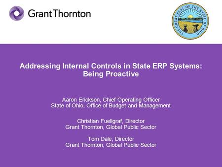 Addressing Internal Controls in State ERP Systems: Being Proactive Aaron Erickson, Chief Operating Officer State of Ohio, Office of Budget and Management.