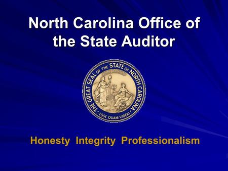North Carolina Office of the State Auditor Honesty Integrity Professionalism.