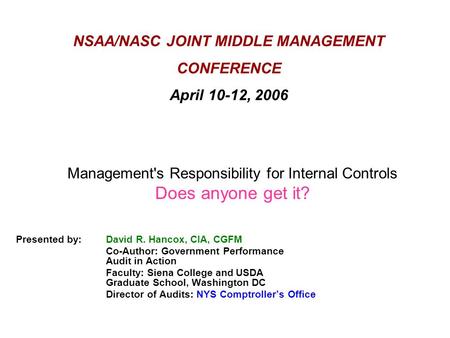NSAA/NASC JOINT MIDDLE MANAGEMENT CONFERENCE April 10-12, 2006 Presented by: David R. Hancox, CIA, CGFM Co-Author: Government Performance Audit in Action.