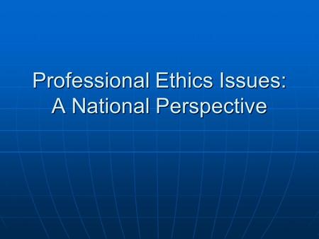 Professional Ethics Issues: A National Perspective.
