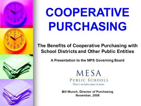 COOPERATIVE PURCHASING The Benefits of Cooperative Purchasing with School Districts and Other Public Entities A Presentation to the MPS Governing Board.