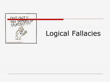 Logical Fallacies. What is a logical fallacy? A fallacy is an error of reasoning. These are flawed statements that often sound true Logical fallacies.