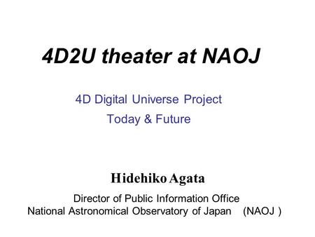 4D2U theater at NAOJ 4D Digital Universe Project Today & Future