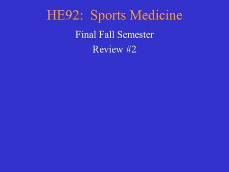 HE92: Sports Medicine Final Fall Semester Review #2.