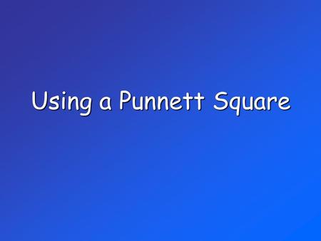 Using a Punnett Square.