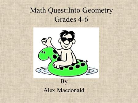 Math Quest:Into Geometry Grades 4-6 By Alex Macdonald.