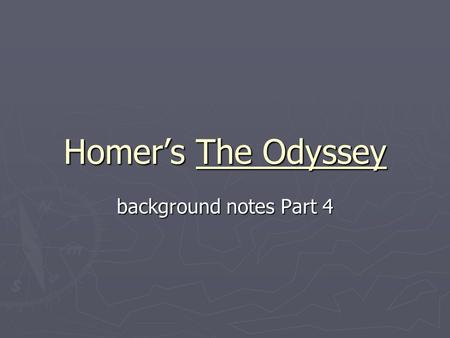 Homer’s The Odyssey background notes Part 4.